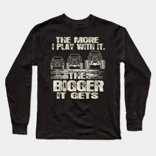 The More I Play With It. The Bigger It Gets Long Sleeve T-Shirt